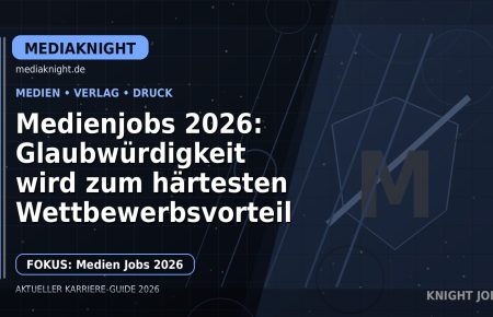 Medienjobs 2026: Glaubwürdigkeit wird zum härtesten Wettbewerbsvorteil: Der Karriere-Guide für Medien, Verlag und Druck